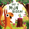 Dat Is Mijn Bloem! | Prentenboek